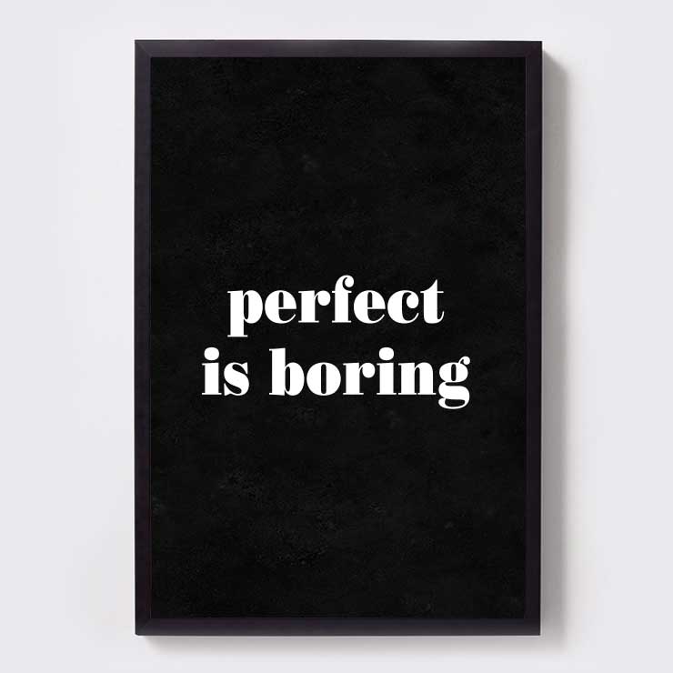 PERFECT IS BORING